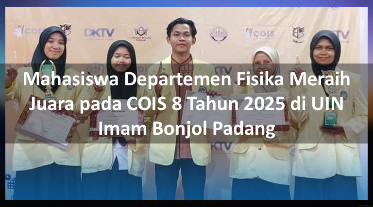 Mahasiswa Departemen Fisika Meraih Juara pada COIS 8 Tahun 2025 di UIN Imam Bonjol Padang