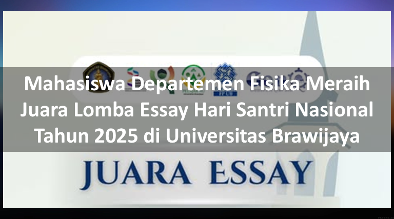 Mahasiswa Departemen Fisika Meraih Juara Lomba Essay Hari Santri Nasional Tahun 2025 di Universitas Brawijaya