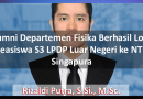 Alumni Departemen Fisika Berhasil Lolos Beasiswa S3 LPDP Luar Negeri ke NTU Singapura