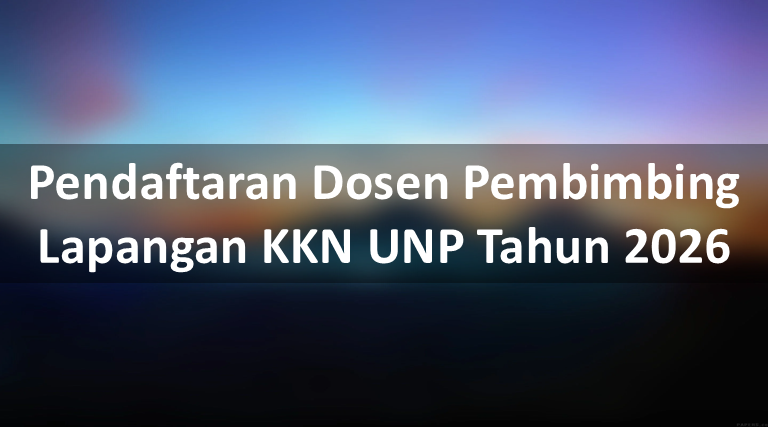 Pendaftaran Dosen Pembimbing Lapangan KKN UNP Tahun 2026