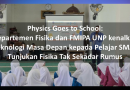 Physics Goes to School: Departemen Fisika dan FMIPA UNP kenalkan teknologi Masa Depan kepada Pelajar SMA, Tunjukan Fisika Tak Sekadar Rumus