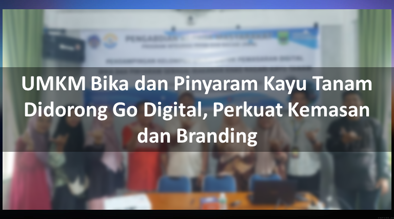 UMKM Bika dan Pinyaram Kayu Tanam Didorong Go Digital, Perkuat Kemasan dan Branding